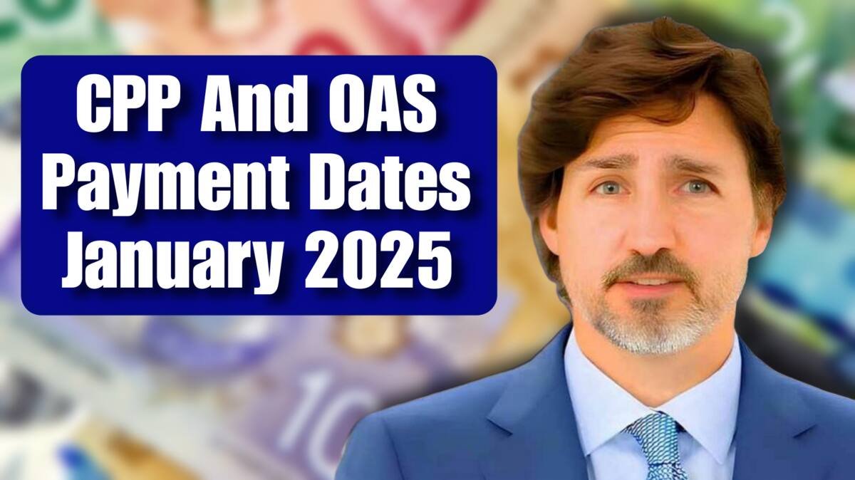 3,500 CPP And OAS Payments January 2025 Eligibility And Key Dates