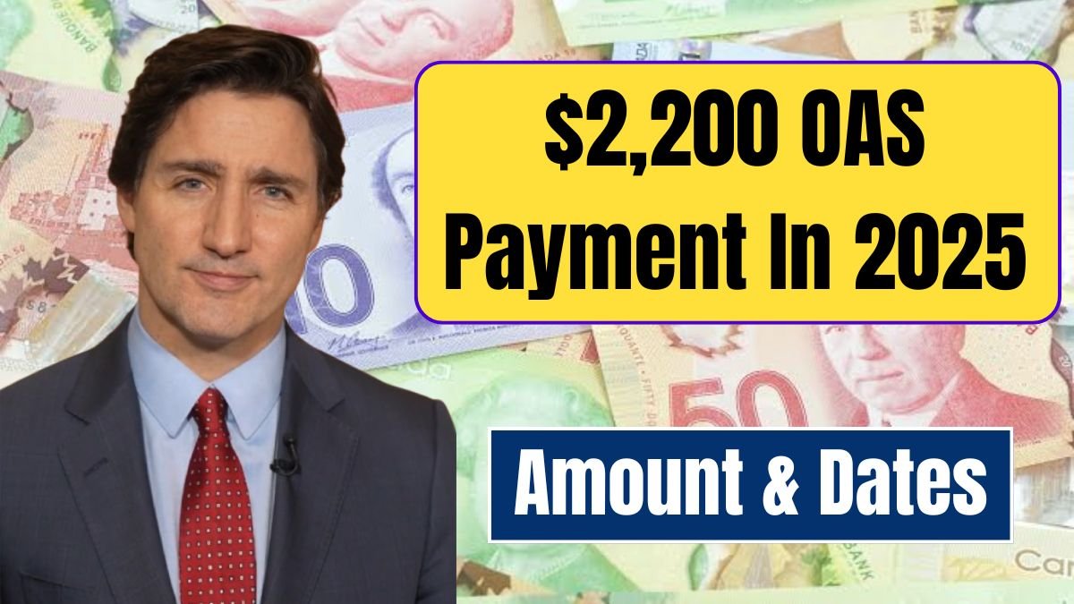 2,200 OAS Payment In 2025 Dates, Amounts, And Eligibility Explained