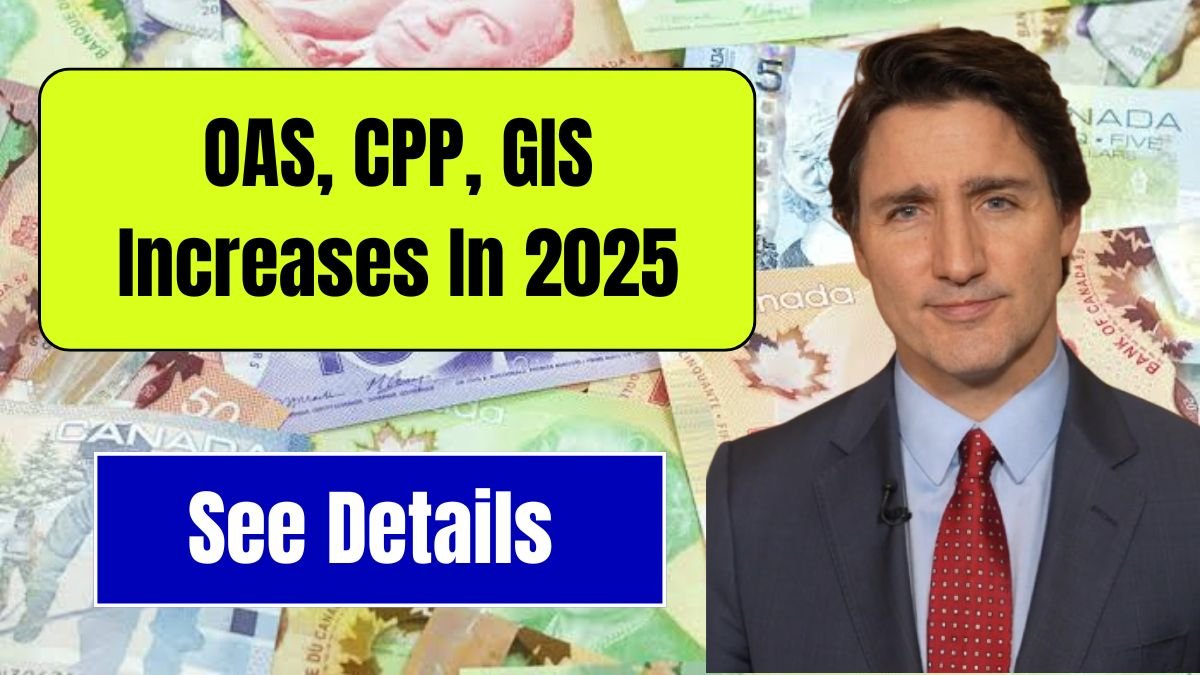 OAS, CPP, GIS Increases In 2025 Full Payment Schedule Revealed